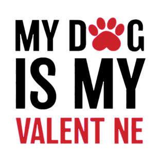 My Dog Is My Valent ne T-Shirt