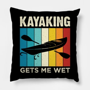 Kayaking gets me wet - Funny Kayak Kayaker Lovers Gifts Pillow