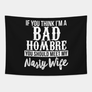 Bad Hombre with a Nasty Wife Tapestry