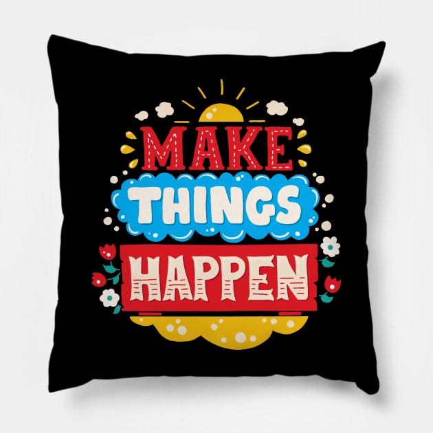 Make Things Happen Pillow by Javio