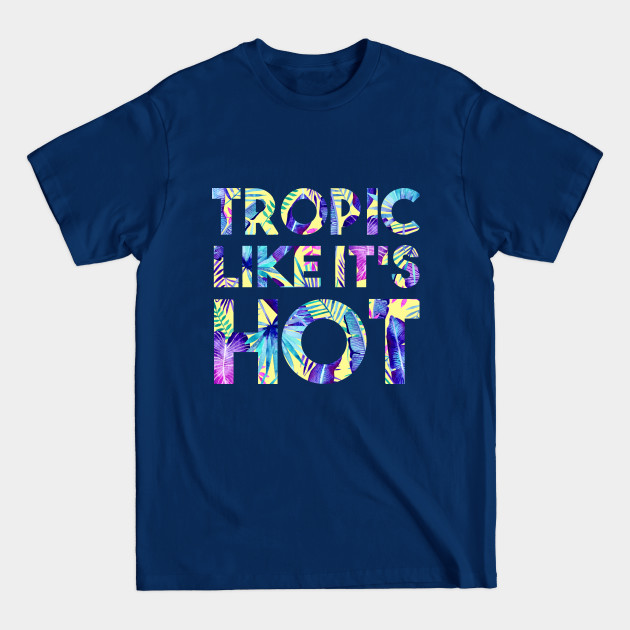 Disover Tropic Like It's Hot - Tropical - T-Shirt