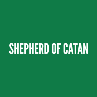 Shepherd Of Catan - Funny Catan Joke Statement Humor Slogan Quotes Saying Awesome Cute T-Shirt