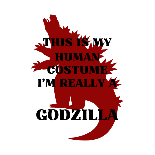 This Is My Human Costume I’m Really A GODZILLA by Introvert Home 