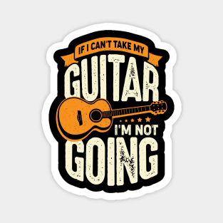 If I Can't Take My Guitar I'm Not Going Magnet