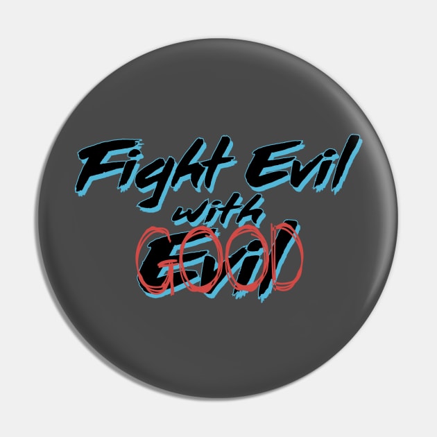 Fight Evil with Good Pin by Epic punchlines