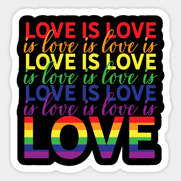 Love Is Love Is Love Is Love - Lgbtq - Sticker | TeePublic