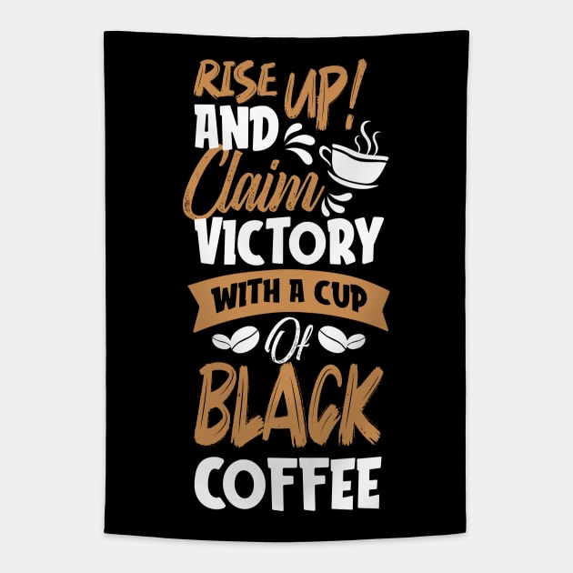 Rise up and claim victory with a cup of black coffee Tapestry by MZeeDesigns