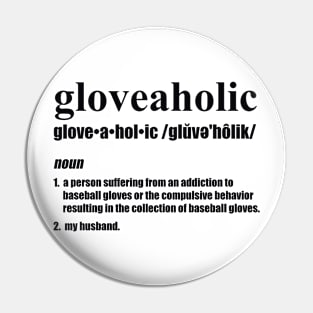 Gloveaholic By Defintion - Husband (black text) T-Shirt Pin