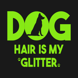 Dog Hair is My Glitter T-Shirt