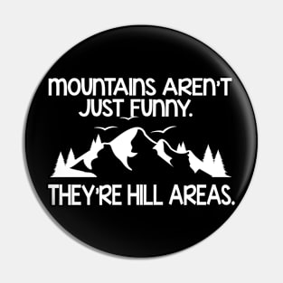 Mountains Aren't Just Funny Pin