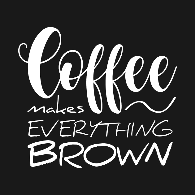 Coffee makes everything brown by Studio Phillips