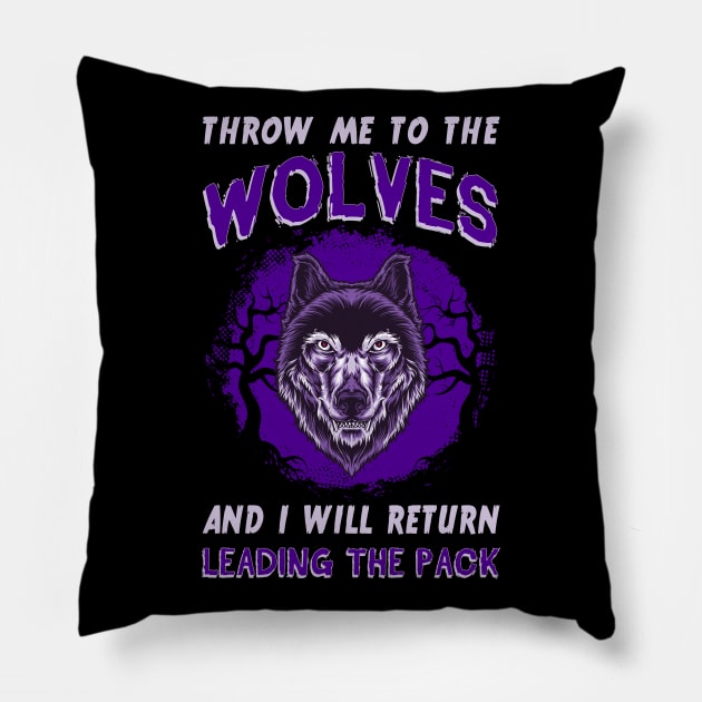Throw Me To The Wolves And I Will Return Leading The Pack Pillow by guitar75