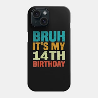 Bruh Its My 14Th Birthday 14 Years Old Birthday Phone Case