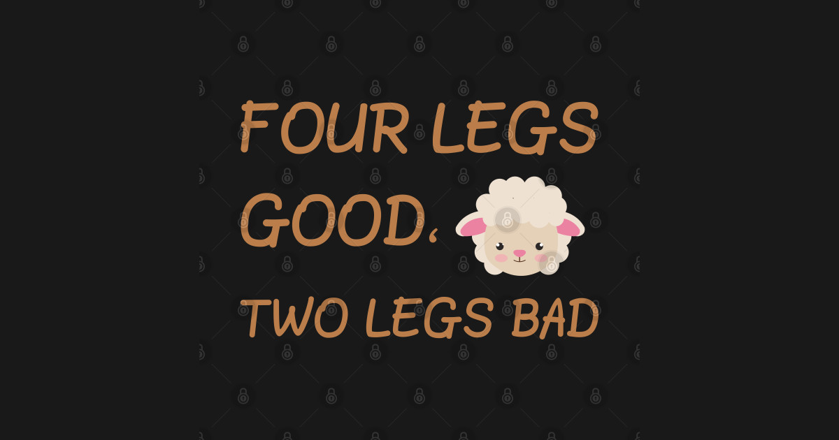 Four legs good two legs bad Four Legs Good Two Legs Bad T Shirt