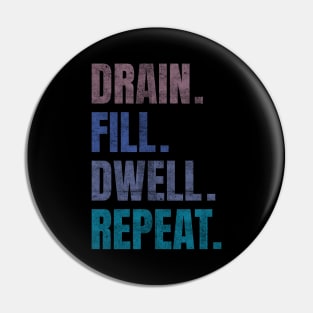 Drain Fill Dwell Repeat Pin