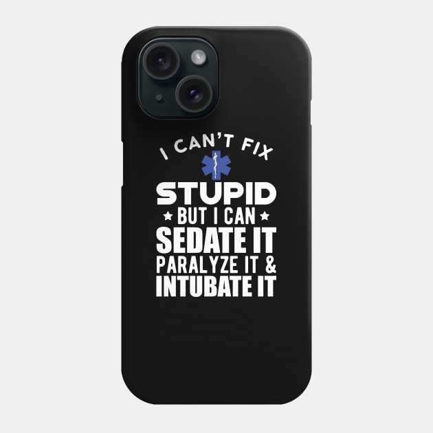 Paramedic - I can't fix stupid but I can sedate it paralyze it & intubate it w Phone Case by KC Happy Shop