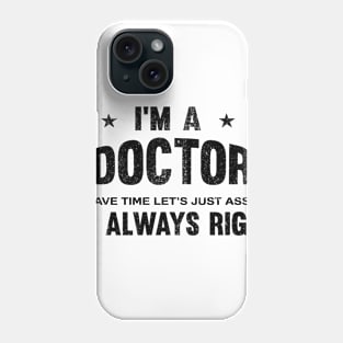 I'm an doctor i'm always right Phone Case