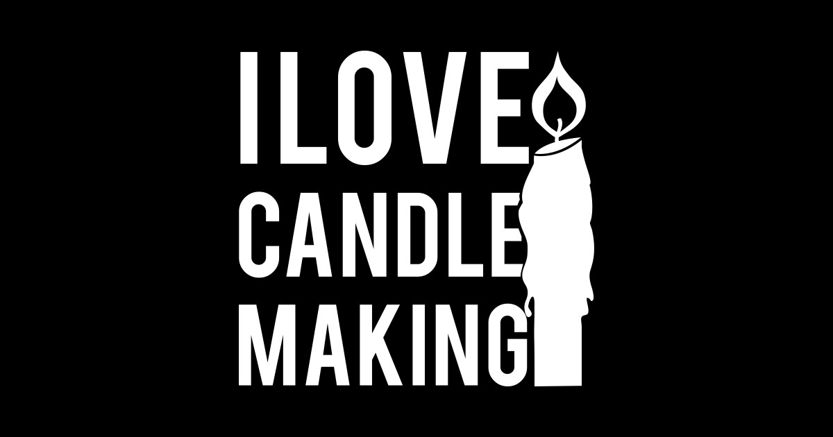 I love Candle Making Candle Making Hobby Posters and Art Prints