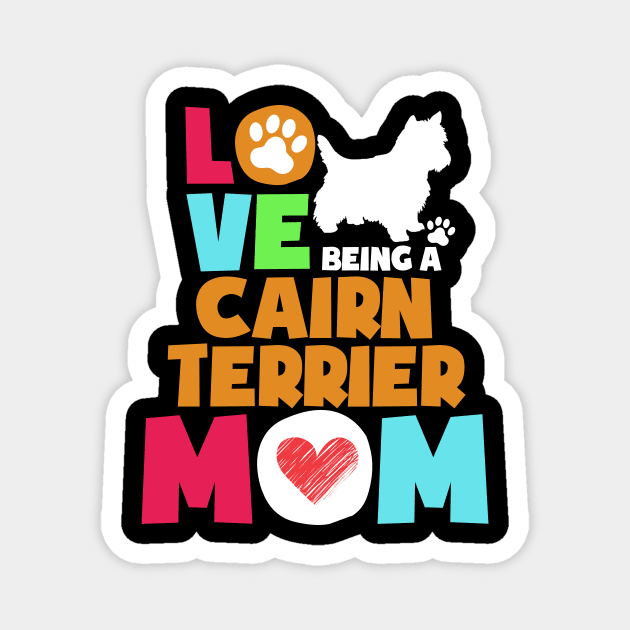 Love being a cairn terrier mom tshirt best cairn terrier Magnet by adrinalanmaji