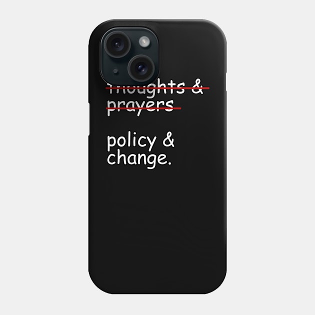 Thoughts And Prayers Policy And Change Phone Case by Bones Be Homes