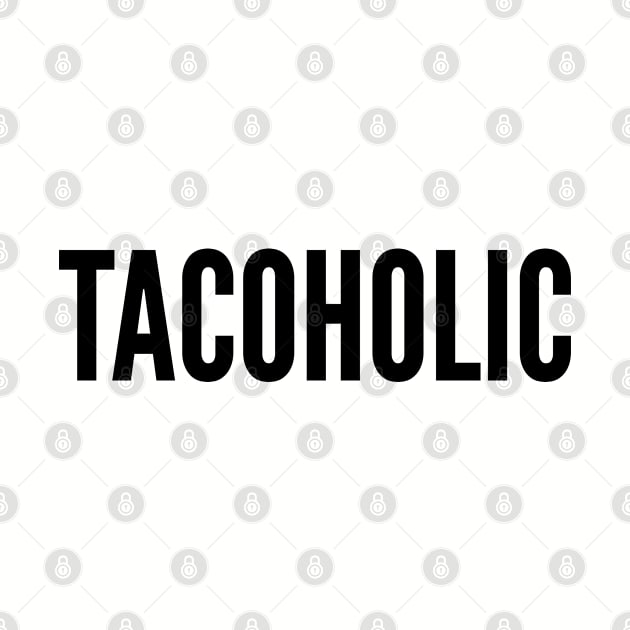 Funny - Tacoholic - Funny Food Slogan Quotes Statement Humor by sillyslogans