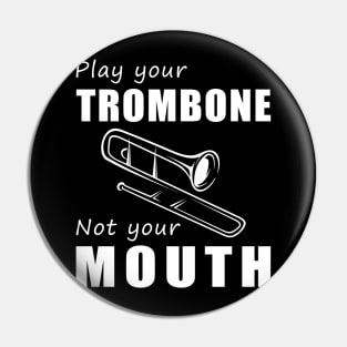 Slide Your Trombone, Not Your Mouth! Play Your Trombone, Not Just Words! Pin