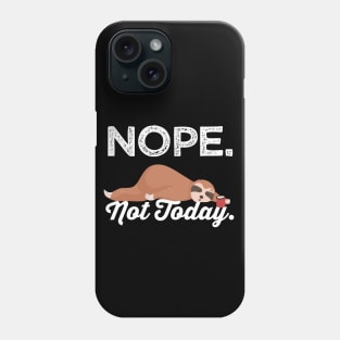 Funny Sloth Gifts Nope Not Today Phone Case