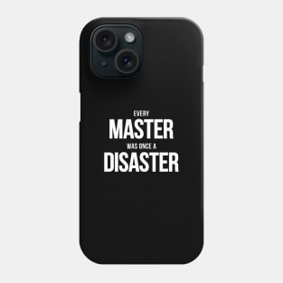 Every Master Was Once A Disaster Phone Case