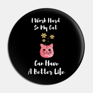 I Work Hard So My Cat Can Have A Better Life,Scottish Fold Pin