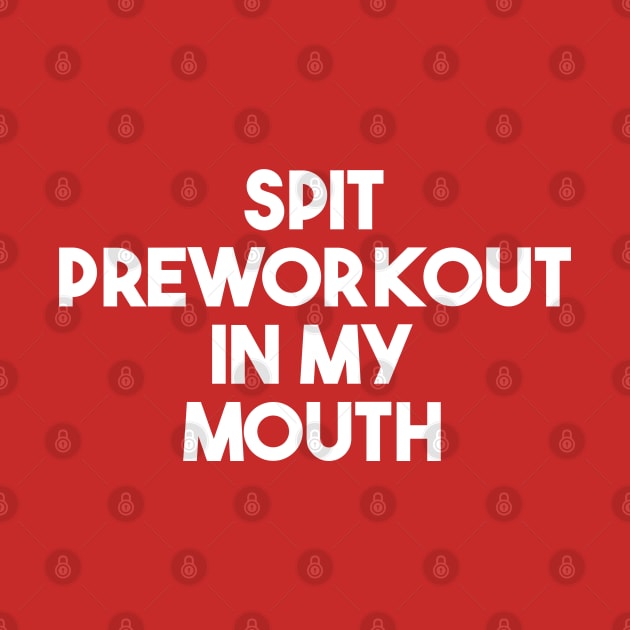 Spit Preworkout In My Mouth by Junalben Mamaril