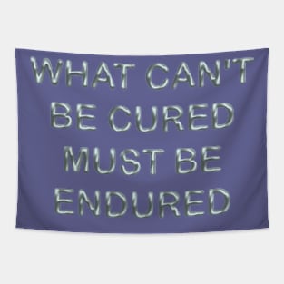 What can´t be cured must be endured Tapestry