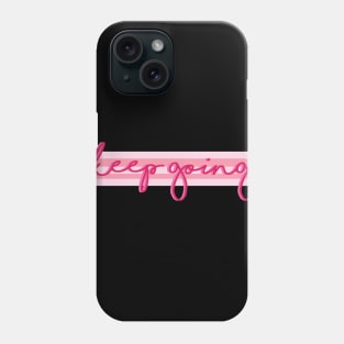 Keep Going Phone Case