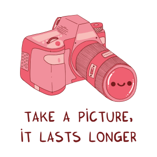 Take a picture, it lasts longer (pink) T-Shirt