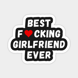 Best fucking girlfriend ever Magnet