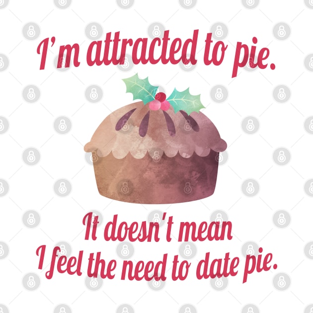 I'm attracted to pie. It doesn't mean I want to date pie. by Stars Hollow Mercantile