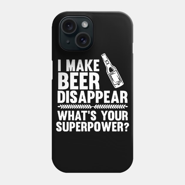 I Make Beer Disappear, Whats Your Superpower Beer Lover Phone Case by stockiodsgn