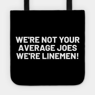 We're Not Your Average Joes We're Linemen! Tote