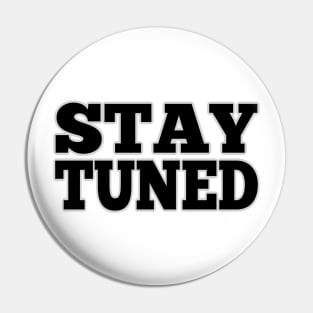 Stay tuned Pin