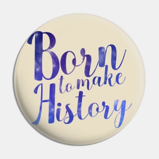 Born to Make History Pin