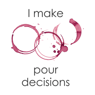 I Make Pour Decisions T-Shirt