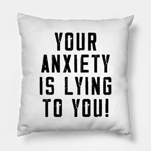 Your anxiety is lying to you! Pillow