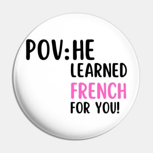 POV: HE LEARNED FRENCH FOR YOU Pin