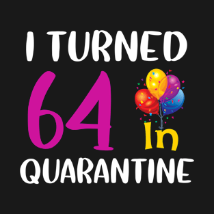 I Turned 64 in Quarantine Birthday T-Shirt