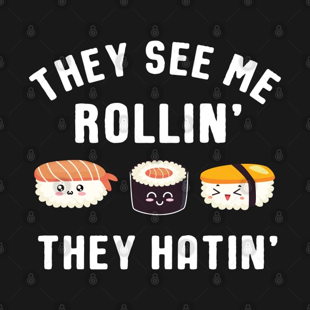 They See Me Rollin' They Hatin' Sushi Pun by SamArtsify