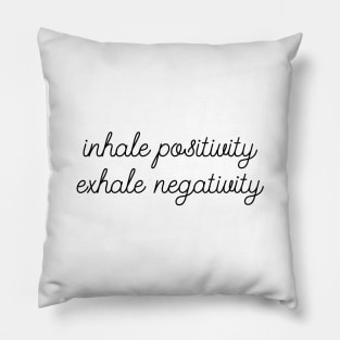 Inhale Positivity Exhale Negativity Pillow