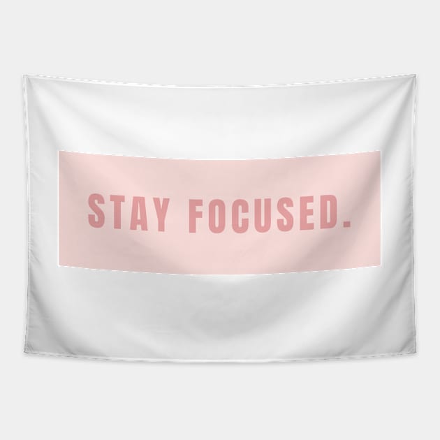 Stay Focused Sign in Soft Pink - Life Quotes Tapestry by BloomingDiaries