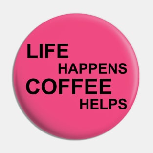 Life Happens Coffee Helps - Black Pin