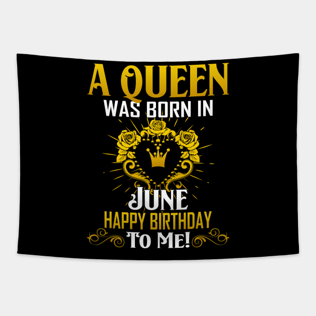 A Queen Was Born In June Happy Birthday To Me Tapestry by Terryeare