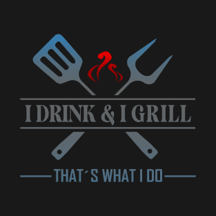 I drink and I grill T-Shirt