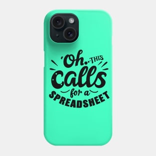 Oh This Calls For A Spreadsheet typography design Phone Case